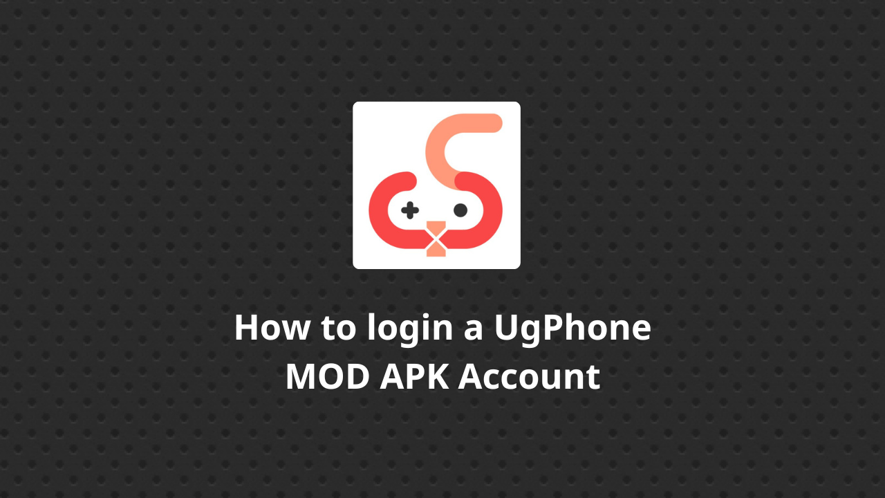 How to login a UgPhone MOD APK Account