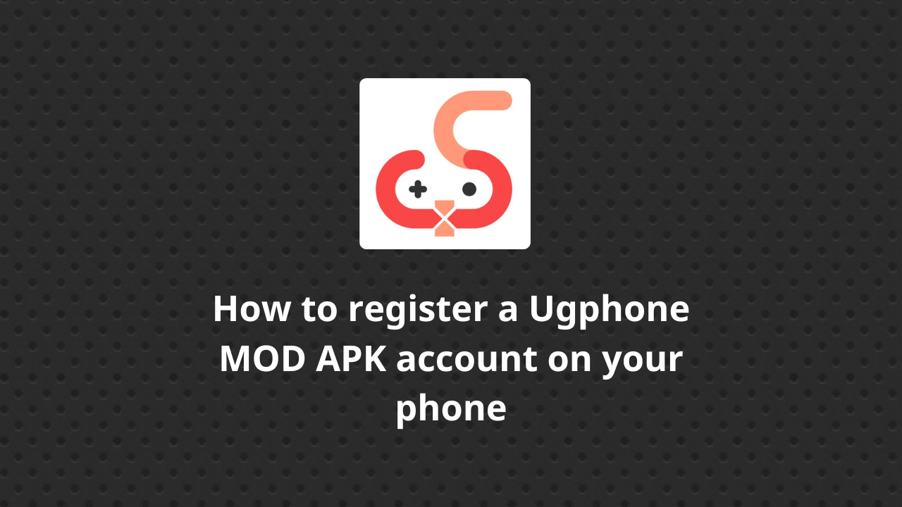 How to register a Ugphone MOD APK account on your phone