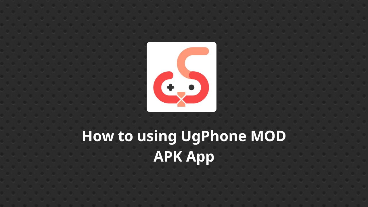 How to using UgPhone MOD APK App