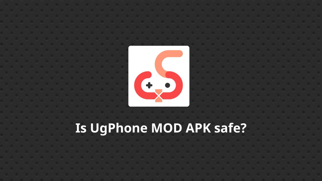 Is UgPhone MOD APK safe